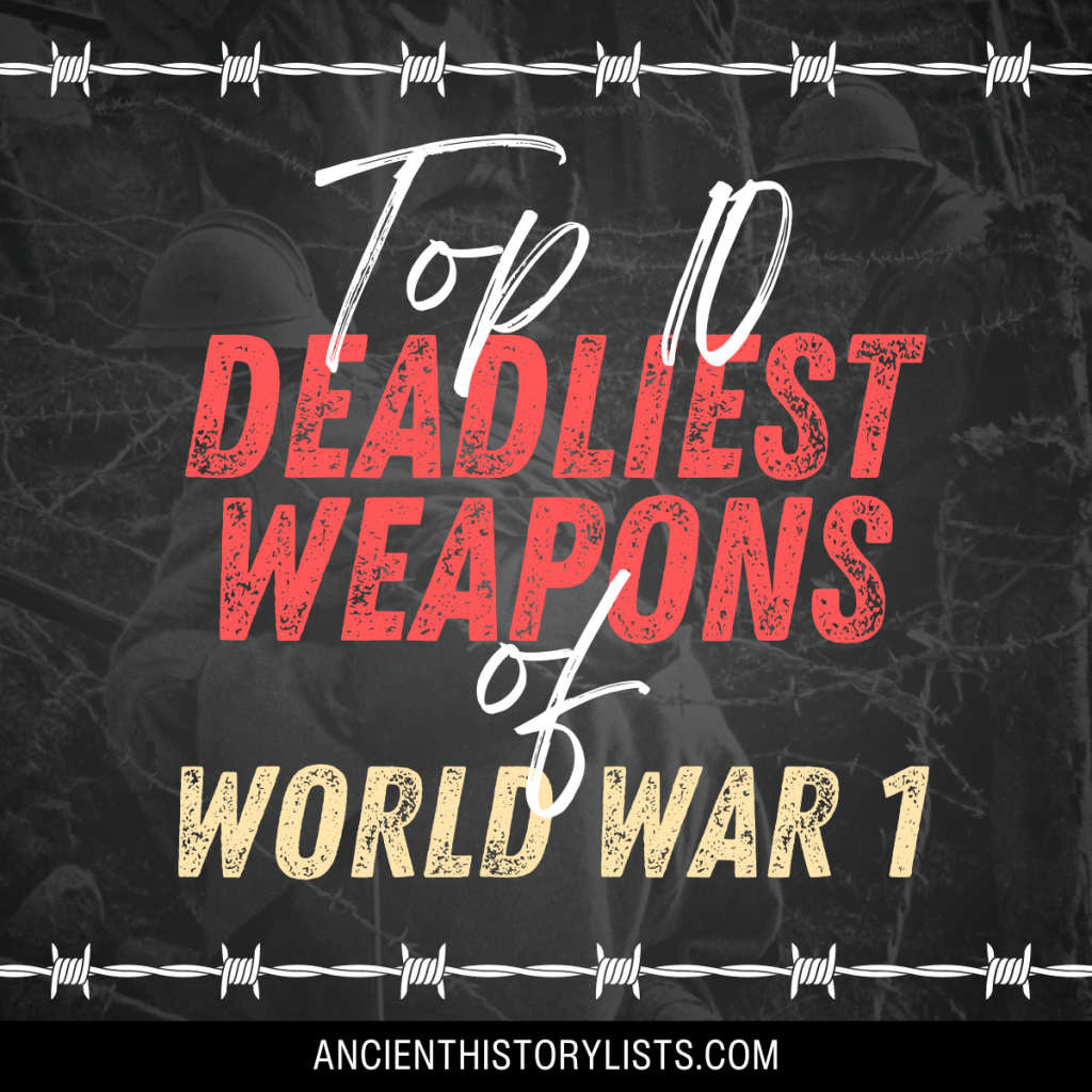 Top 10 Deadliest Weapons of World War 1