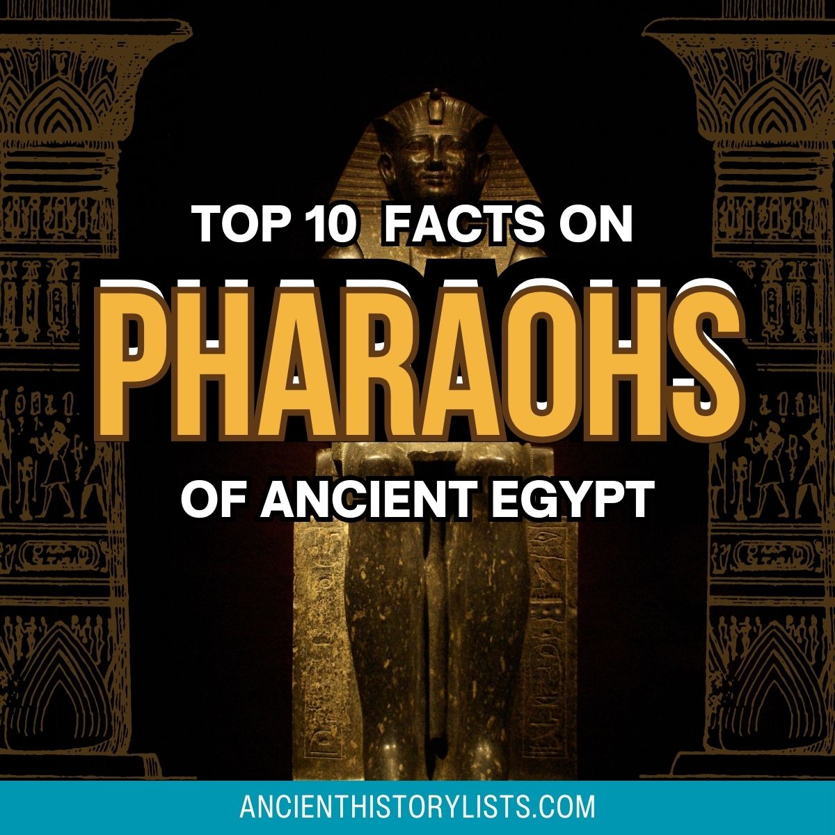 Fascinating Facts about the Pharaohs of Ancient Egypt