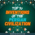 Top 10 Inventions and Discoveries of Persian Civilization